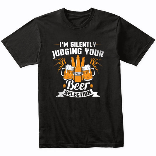I'm Silently Judging Your Beer Selection Funny Beer Shirt