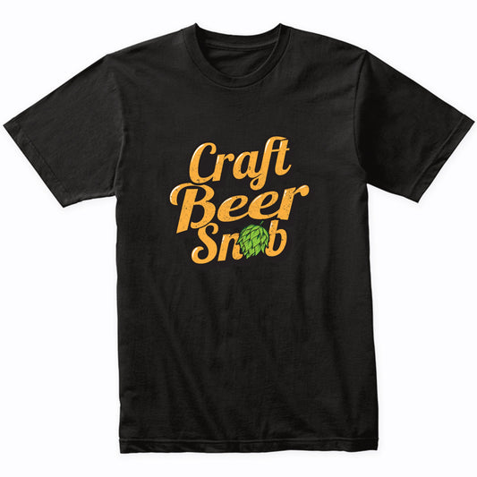 Craft Beer Snob Funny Craft Beer Shirt Drinking Gift
