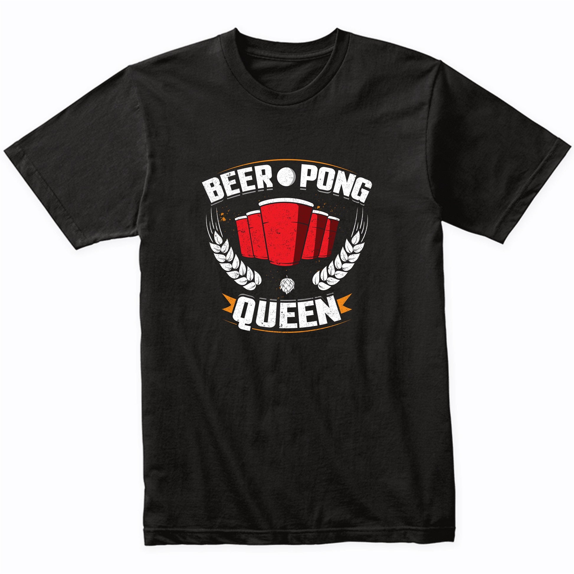 Beer Pong Queen Funny Drinking Shirt