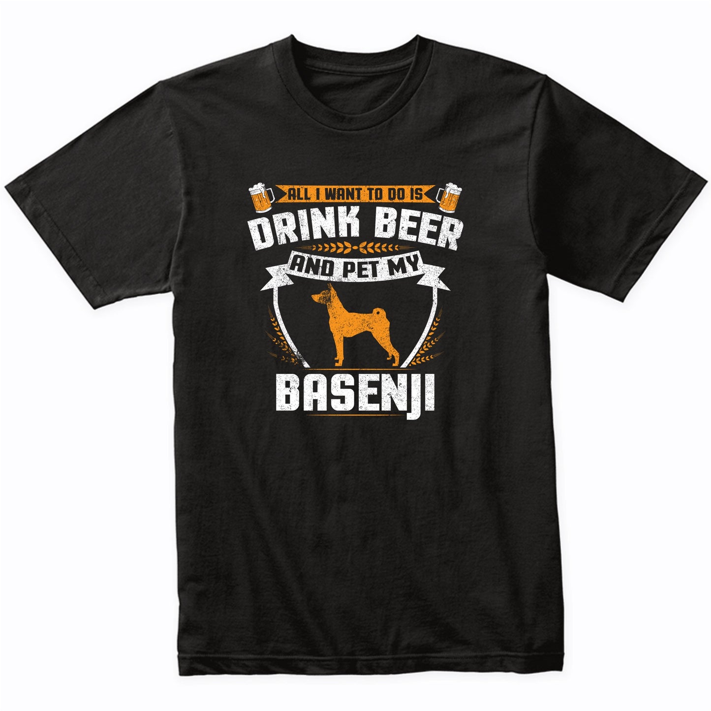 All I Want To Do Is Drink Beer And Pet My Basenji Funny Dog Owner Shirt
