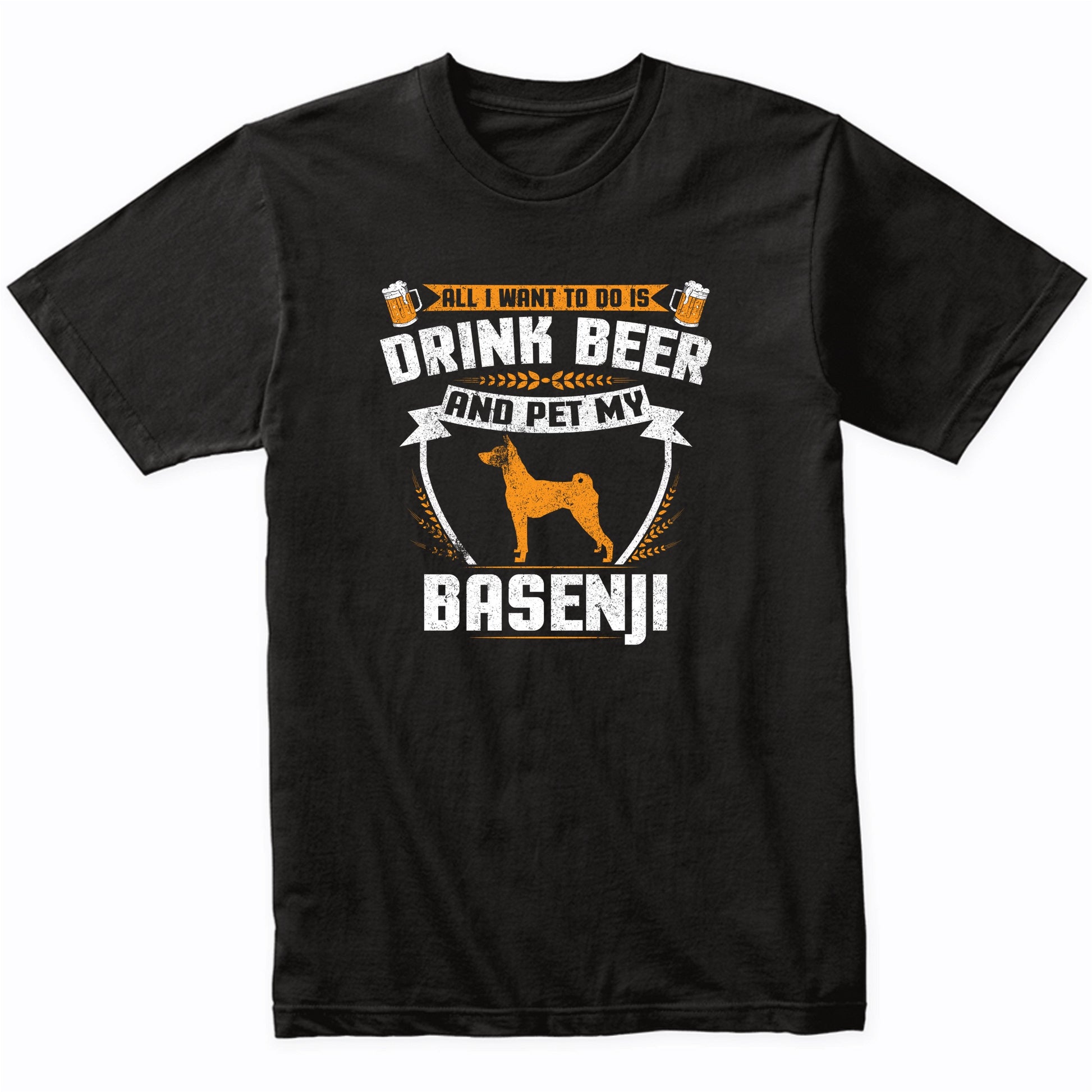 All I Want To Do Is Drink Beer And Pet My Basenji Funny Dog Owner Shirt