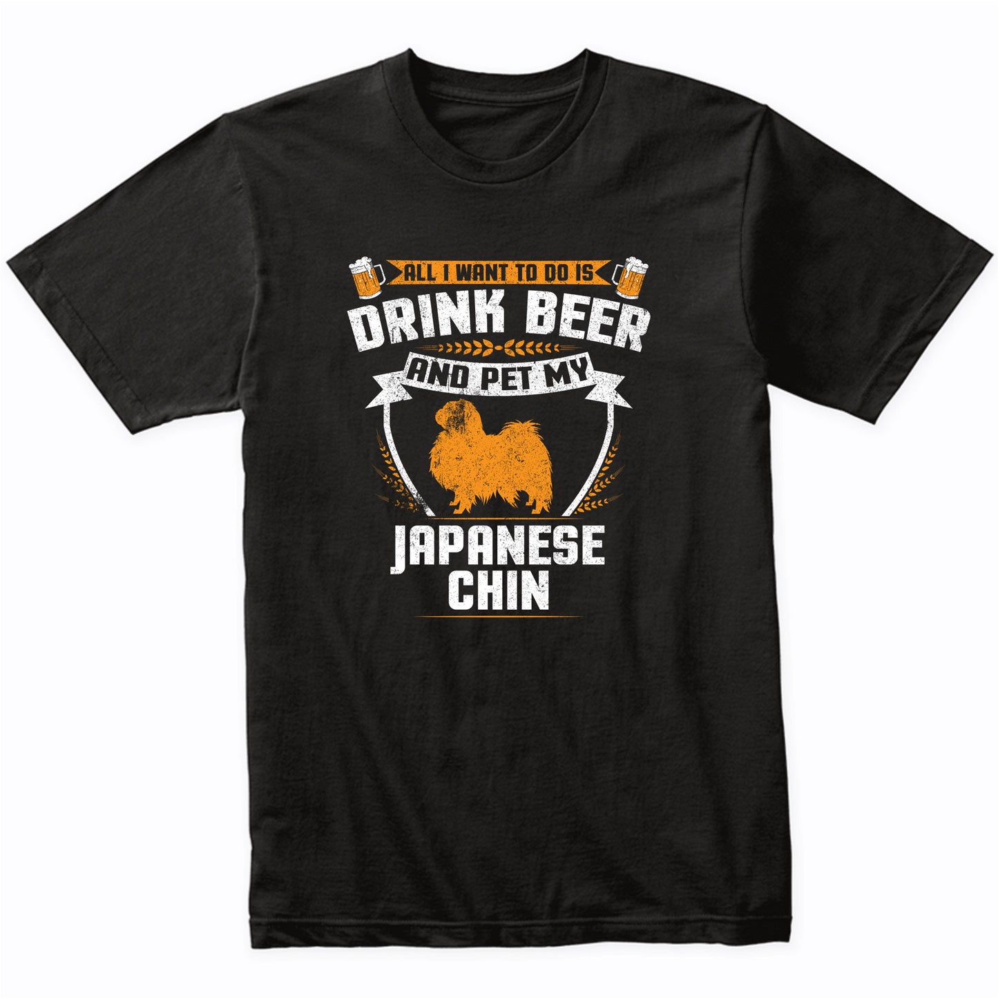 All I Want To Do Is Drink Beer And Pet My Japanese Chin Funny Dog Owner Shirt