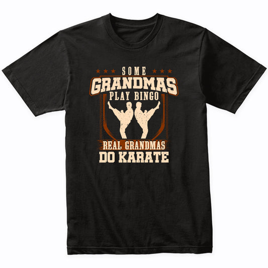 Some Grandmas Play Bingo Real Grandmas Do Karate Shirt
