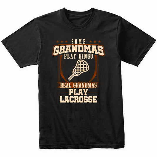 Some Grandmas Play Bingo Real Grandmas Play Lacrosse Shirt