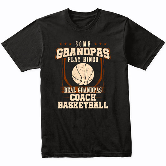 Some Grandpas Play Bingo Real Grandpas Coach Basketball Shirt