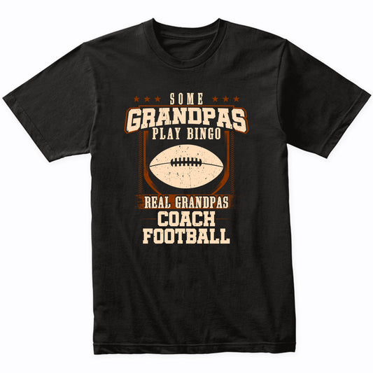 Some Grandpas Play Bingo Real Grandpas Coach Football Shirt