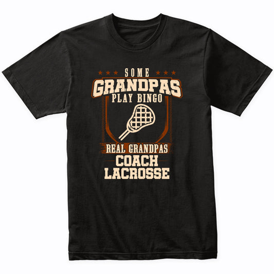 Some Grandpas Play Bingo Real Grandpas Coach Lacrosse Shirt