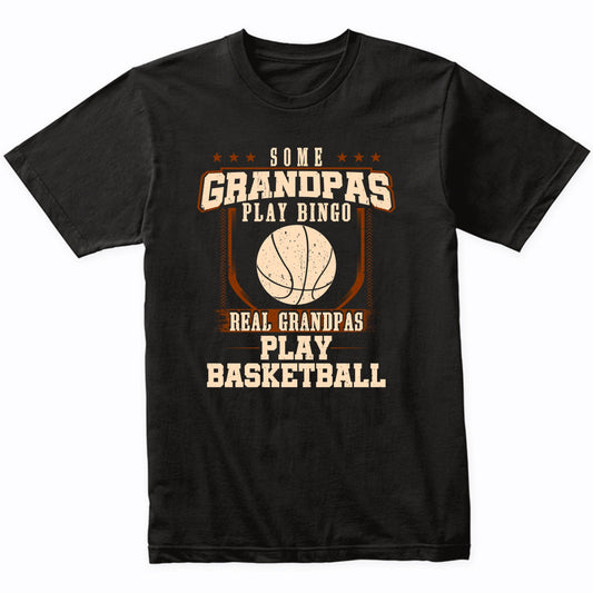 Some Grandpas Play Bingo Real Grandpas Play Basketball Shirt