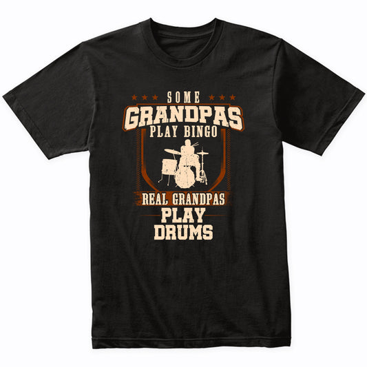 Some Grandpas Play Bingo Real Grandpas Play Drums Shirt