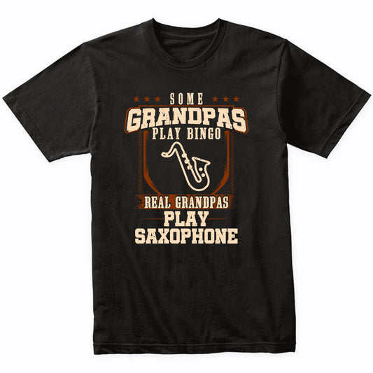 Some Grandpas Play Bingo Real Grandpas Play Saxophone Shirt