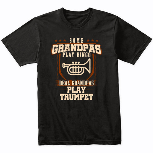 Some Grandpas Play Bingo Real Grandpas Play Trumpet Shirt