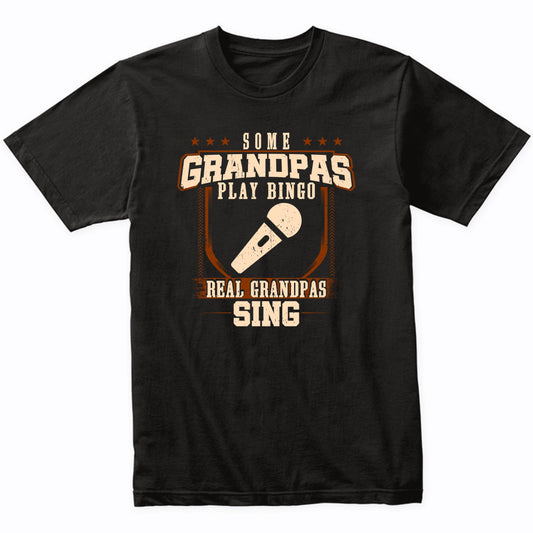 Some Grandpas Play Bingo Real Grandpas Sing Shirt