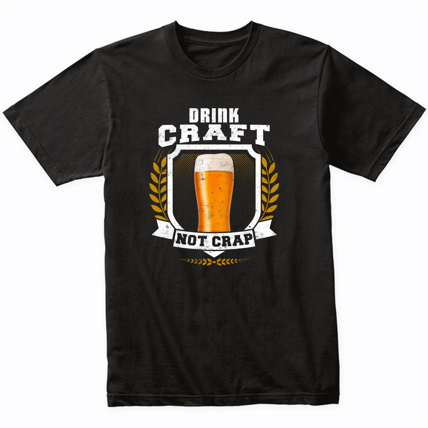 Drink Craft Not Crap Funny Beer Drinking T-Shirt