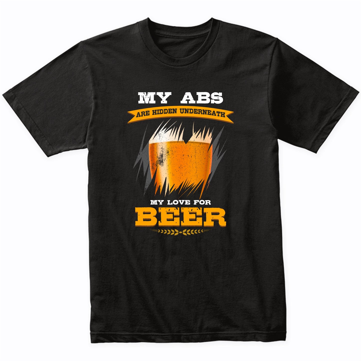 My Abs Are Hidden Underneath My Love For Beer Funny T-Shirt