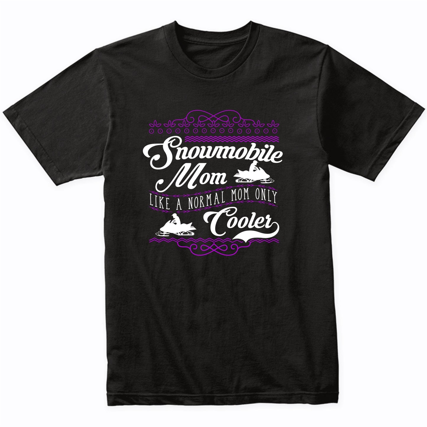 Snowmobile Mom Like A Normal Mom Only Cooler Funny Shirt