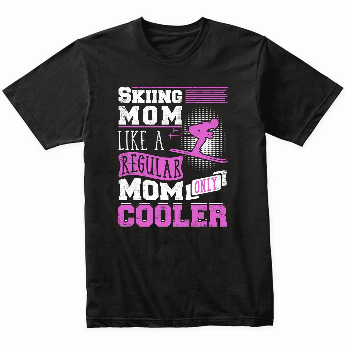 Skiing Mom Like A Regular Only Cooler Mother's Day T-Shirt