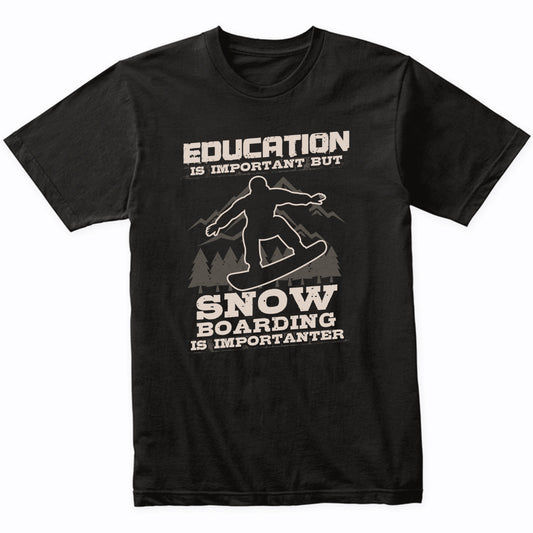 Education Is Important But Snowboarding Is Importanter Funny T-Shirt