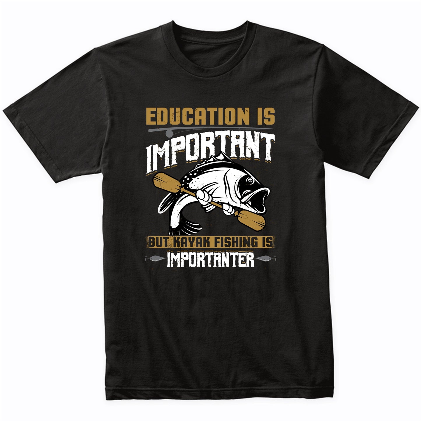 Education Is Important But Kayak Fishing Is Importanter Funny Bass Fishing T-Shirt