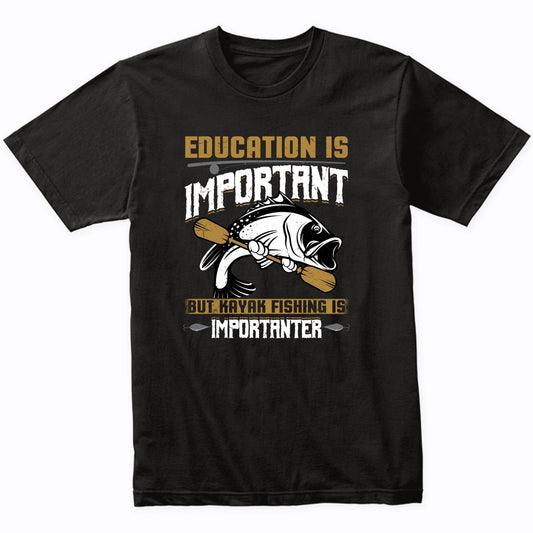 Education Is Important But Kayak Fishing Is Importanter Funny Bass Fishing T-Shirt