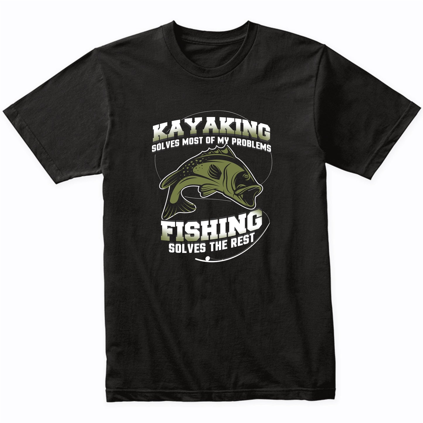 Kayaking Solves Most Of My Problems Fishing Solves The Rest Funny Bass Fishing T-Shirt