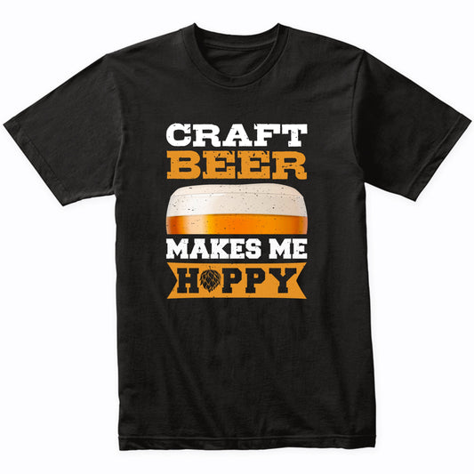 Craft Beer Makes Me Hoppy Funny Craft Beer T-Shirt
