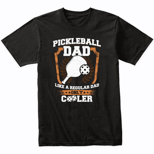 Pickleball Dad Like A Regular Dad Only Cooler T-Shirt
