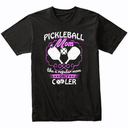 Pickleball Mom Like A Regular Mom Only Cooler T-Shirt