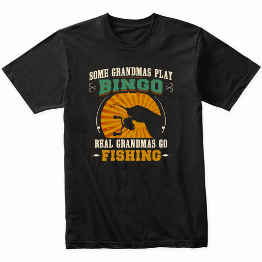 Some Grandmas Play Bingo Real Grandmas Go Fishing T-Shirt