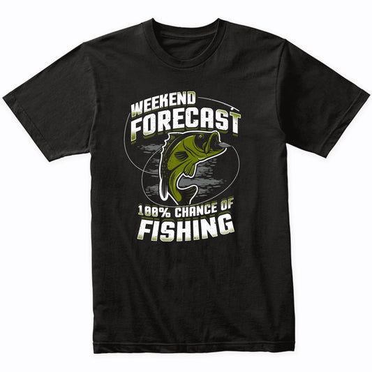 Weekend Forecast 100% Chance Of Fishing Funny T-Shirt