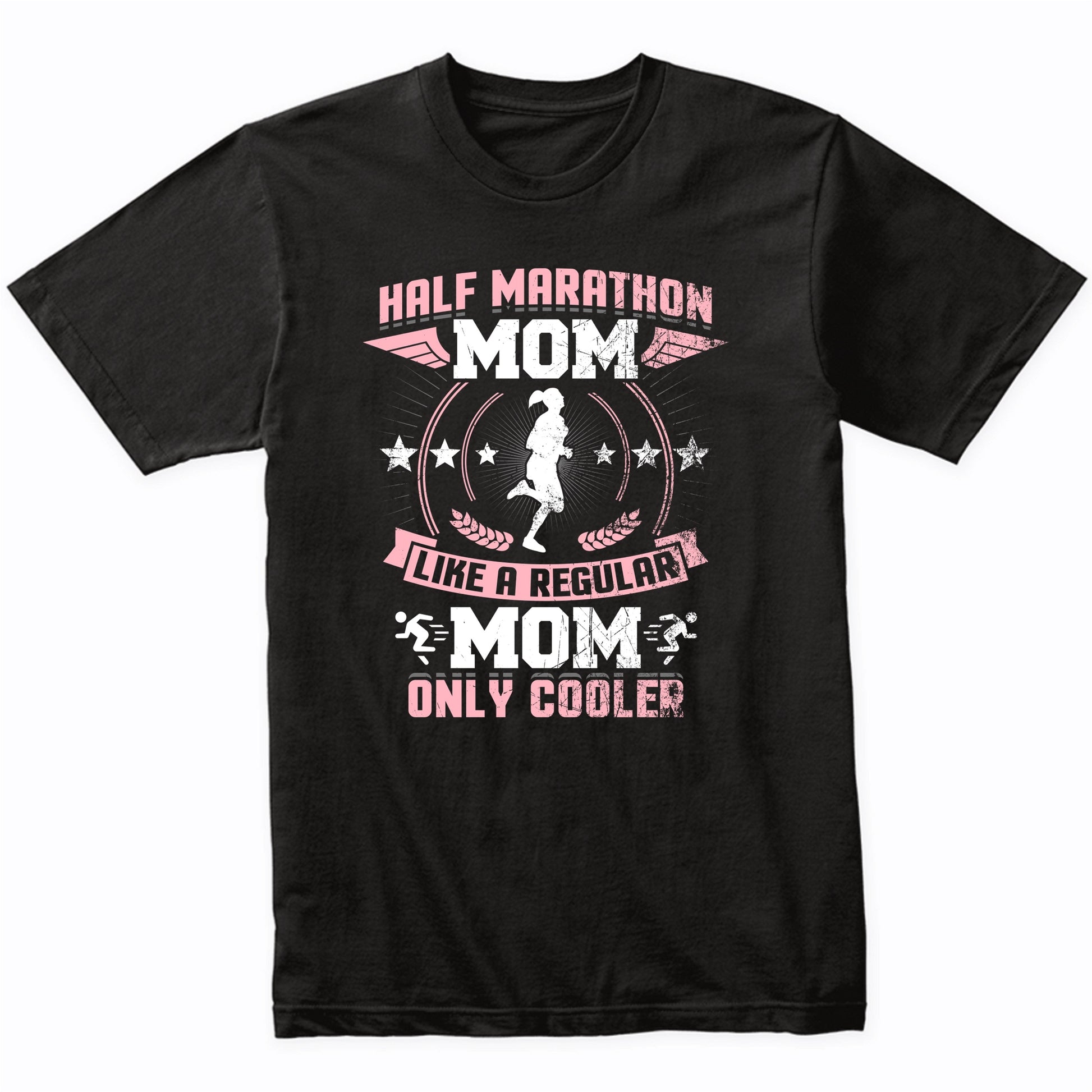 Half Marathon Mom Like A Regular Mom Only Cooler Funny T-Shirt