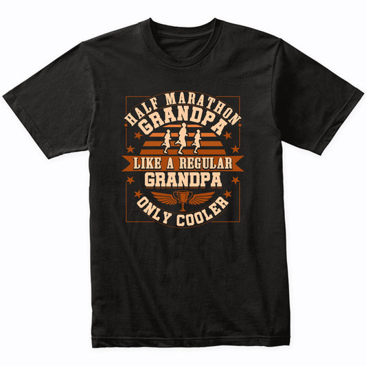 Half Marathon Grandpa Like A Regular Grandpa Only Cooler T-Shirt