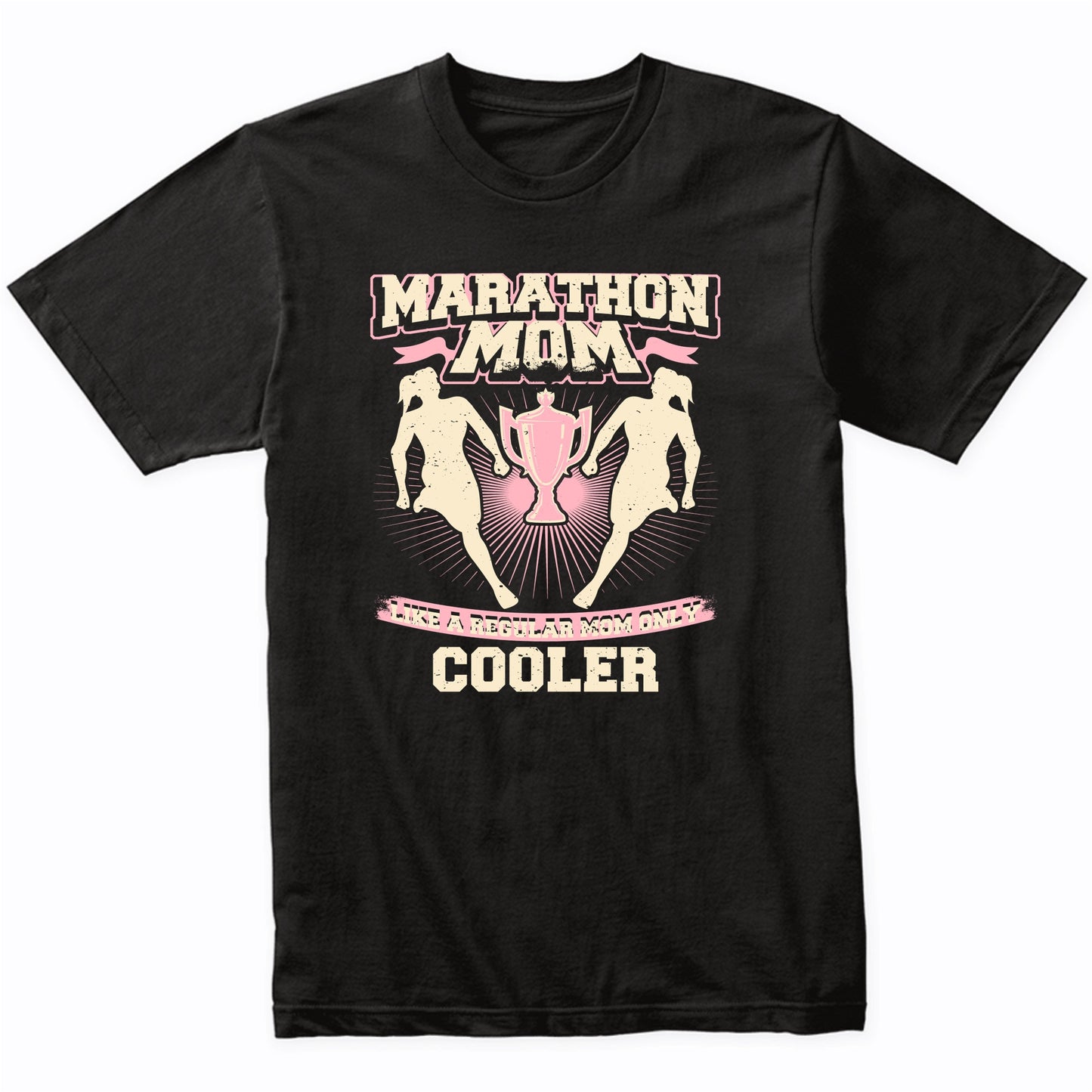 Marathon Mom Like A Regular Mom Only Cooler Funny T-Shirt