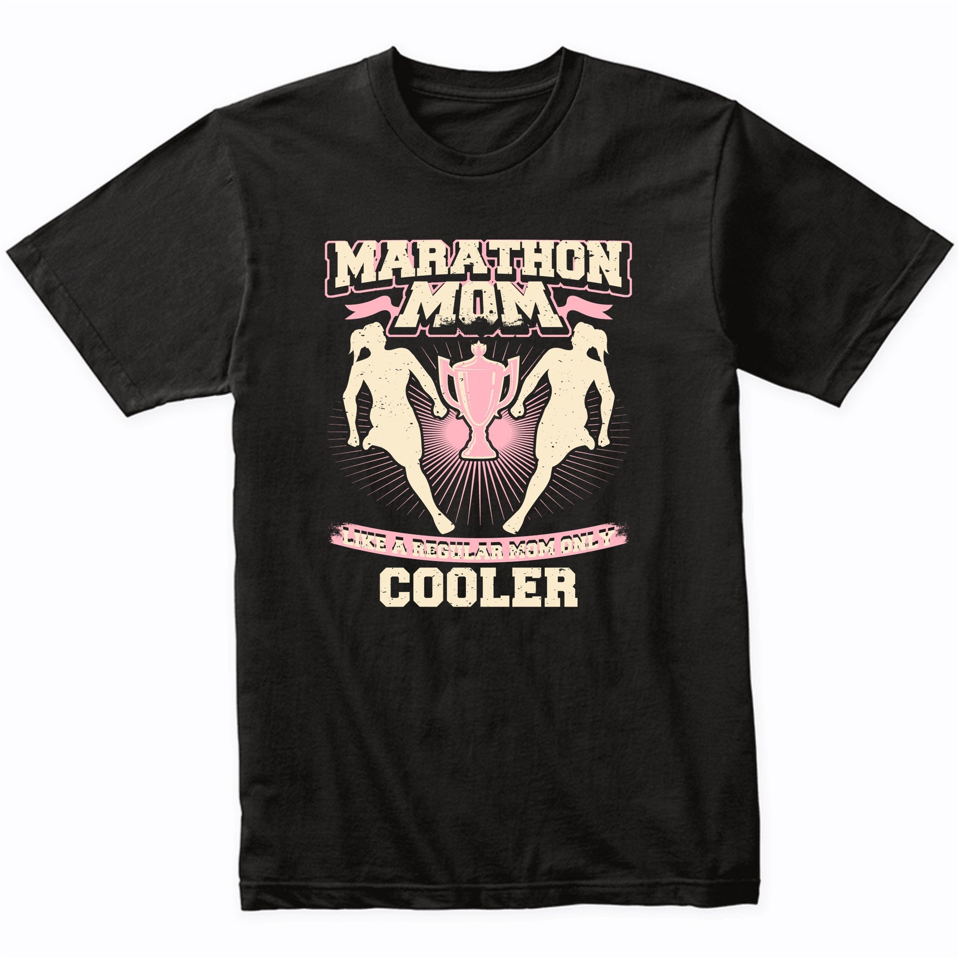 Marathon Mom Like A Regular Mom Only Cooler Funny T-Shirt