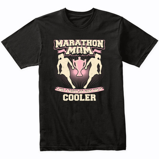 Marathon Mom Like A Regular Mom Only Cooler Funny T-Shirt