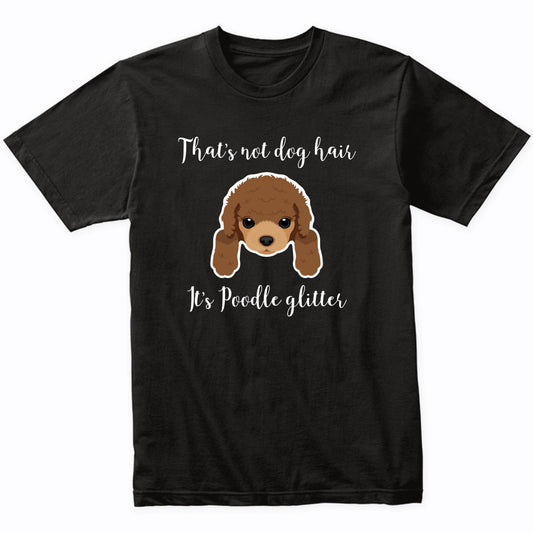 That's Not Dog Hair It's Poodle Glitter Funny T-Shirt