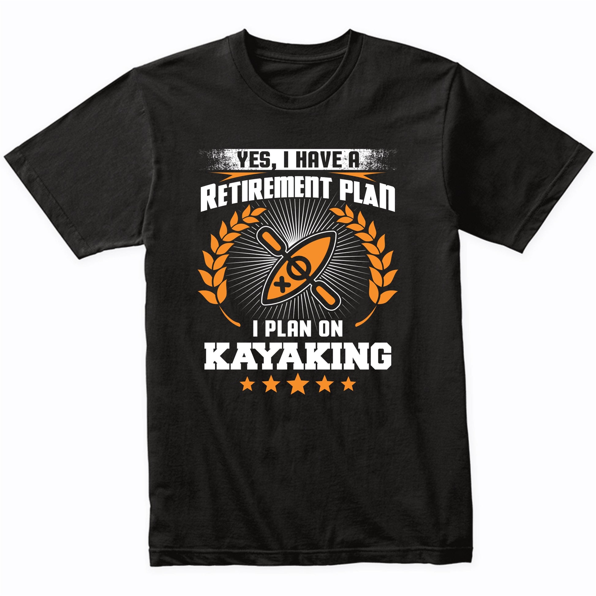 Yes I Have A Retirement Plan I Plan On Kayaking Funny T-Shirt