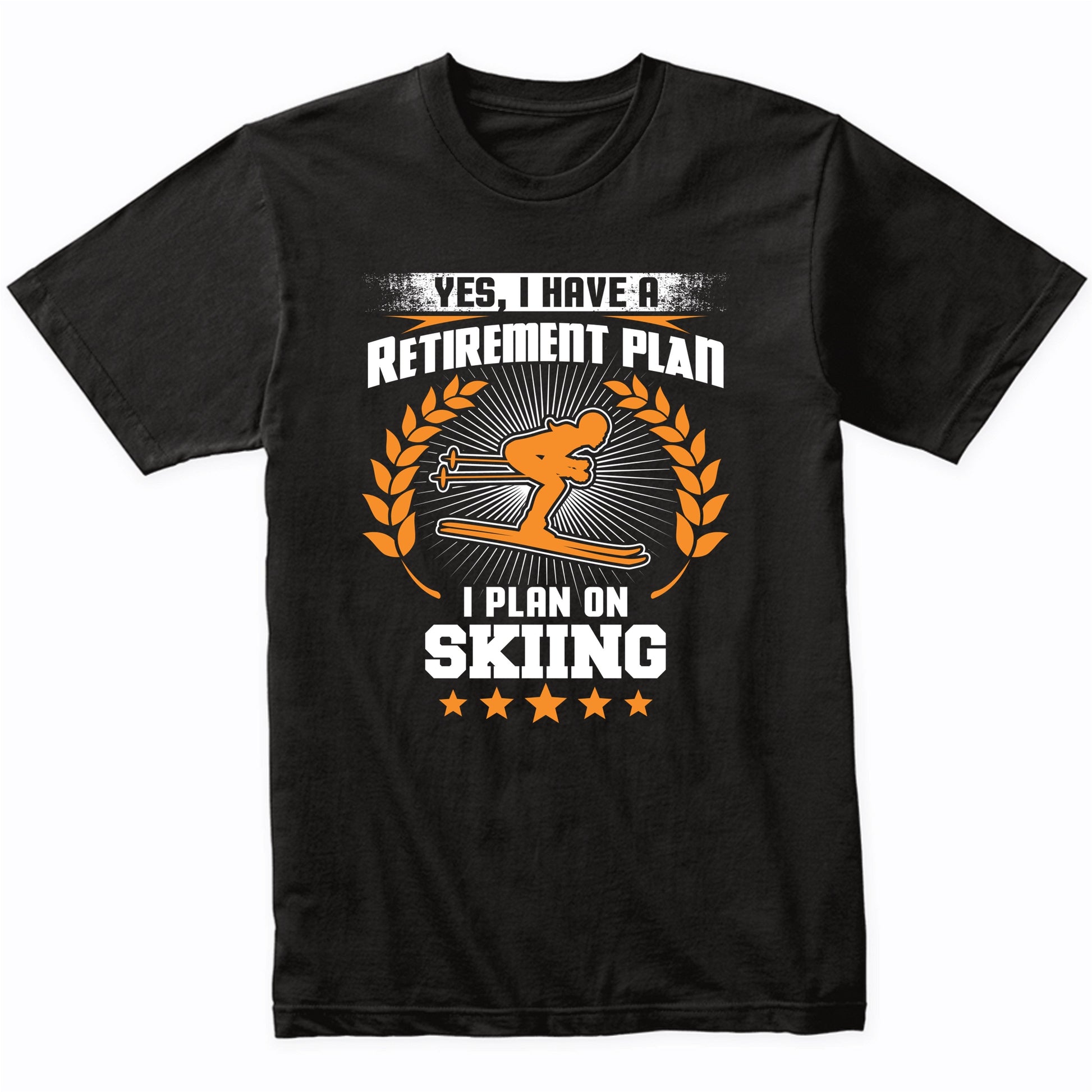 Yes I Have A Retirement Plan I Plan On Skiing Funny T-Shirt