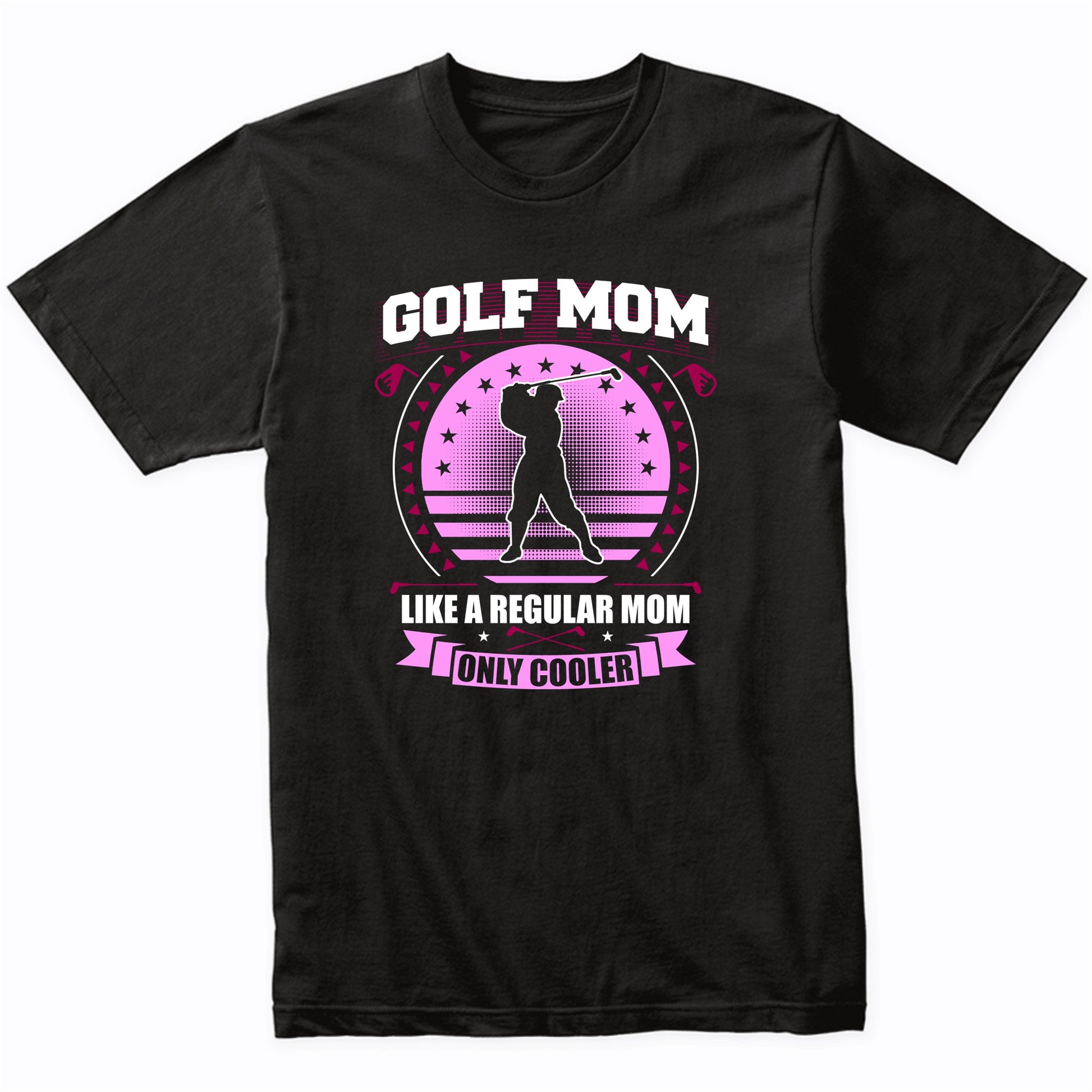 Golf Mom Like A Regular Mom Only Cooler Funny Golfing T-Shirt