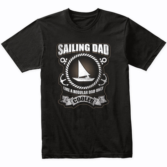 Sailing Dad Like A Regular Dad Only Cooler Funny T-Shirt