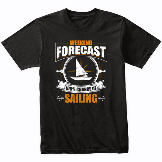 Weekend Forecast 100% Chance Of Sailing Funny T-Shirt