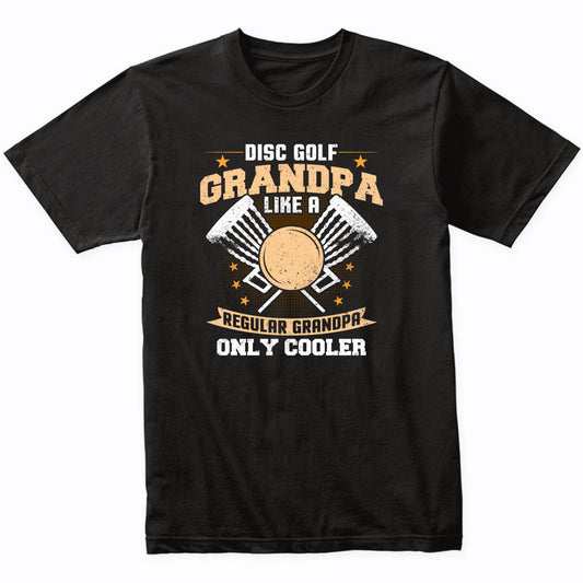 Disc Golf Grandpa Like A Regular Grandpa Only Cooler Funny T-Shirt