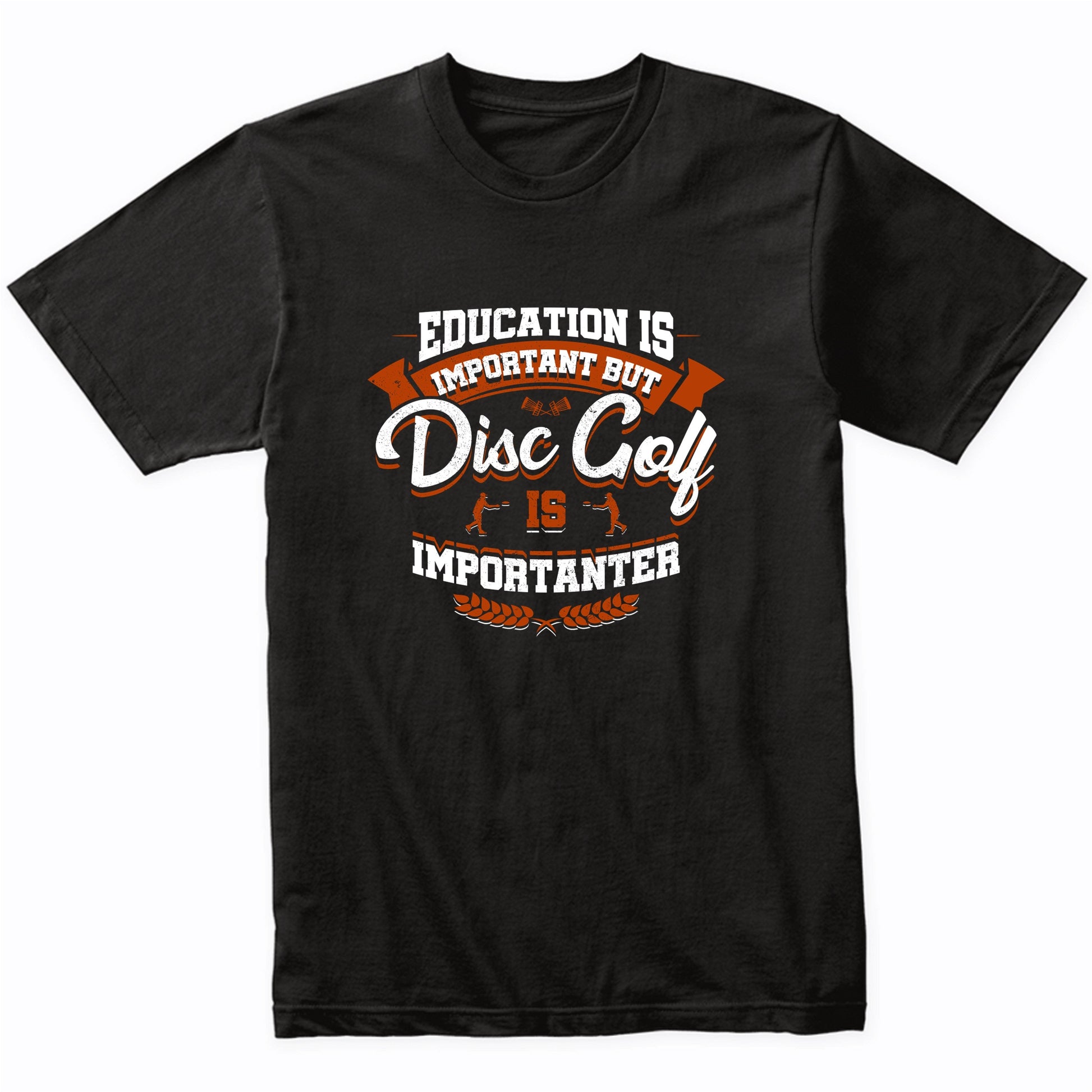 Education Is Important But Disc Golf Is Importanter Funny T-Shirt