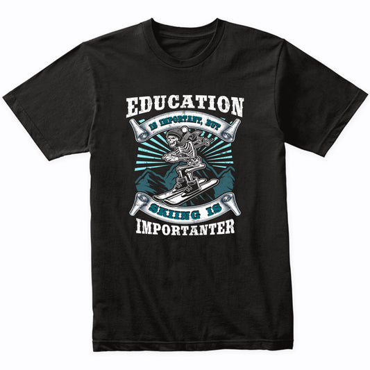 Education Is Important But Skiing Is Importanter Skeleton T-Shirt