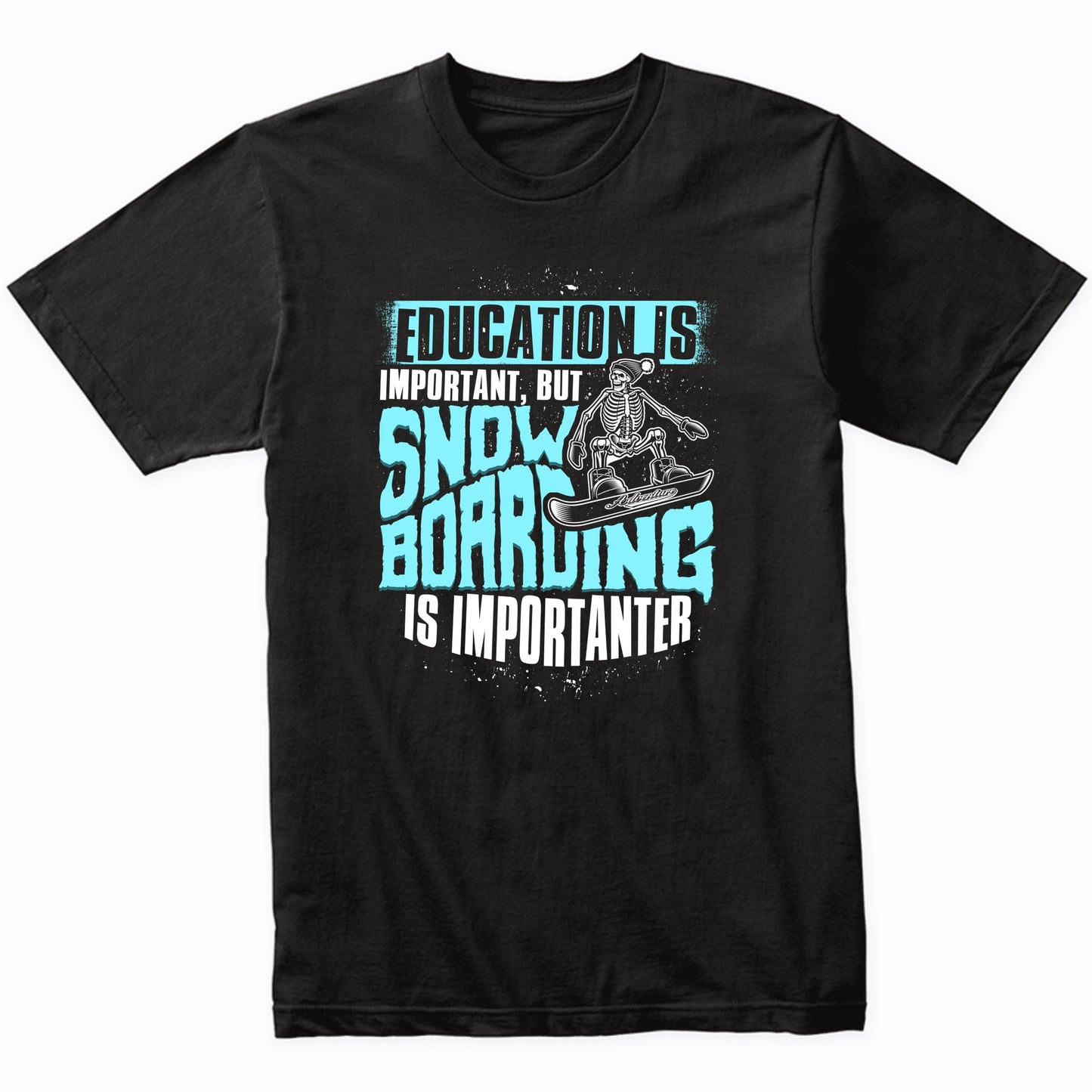Education Is Important But Snowboarding Is Importanter Funny T-Shirt
