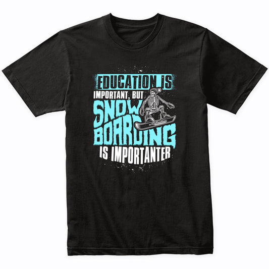 Education Is Important But Snowboarding Is Importanter Funny T-Shirt