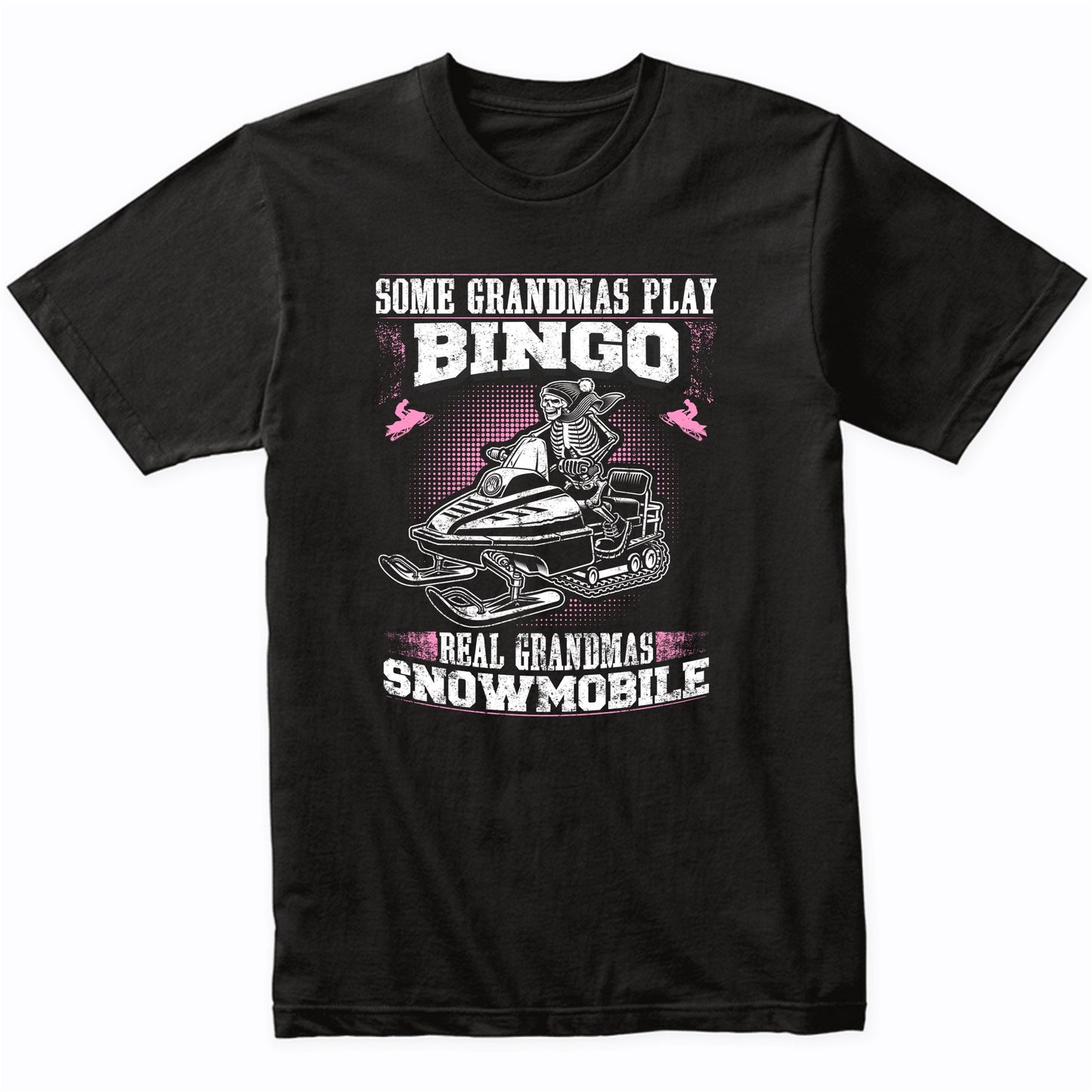 Some Grandmas Play Bingo Real Grandmas Snowmobile Funny T-Shirt
