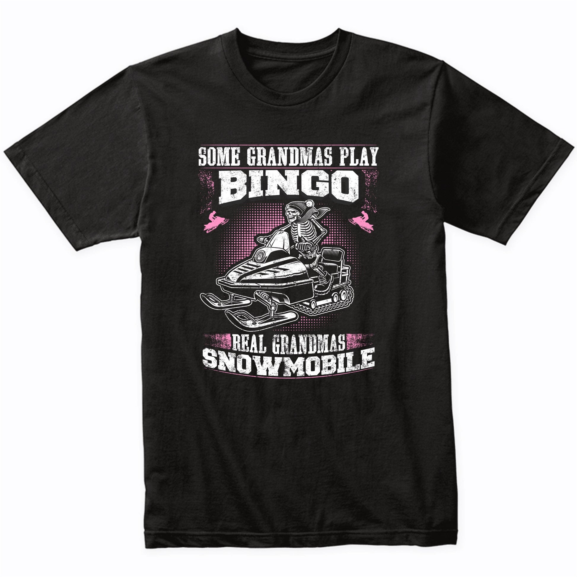 Some Grandmas Play Bingo Real Grandmas Snowmobile Funny T-Shirt