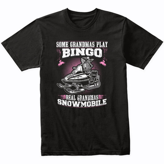 Some Grandmas Play Bingo Real Grandmas Snowmobile Funny T-Shirt