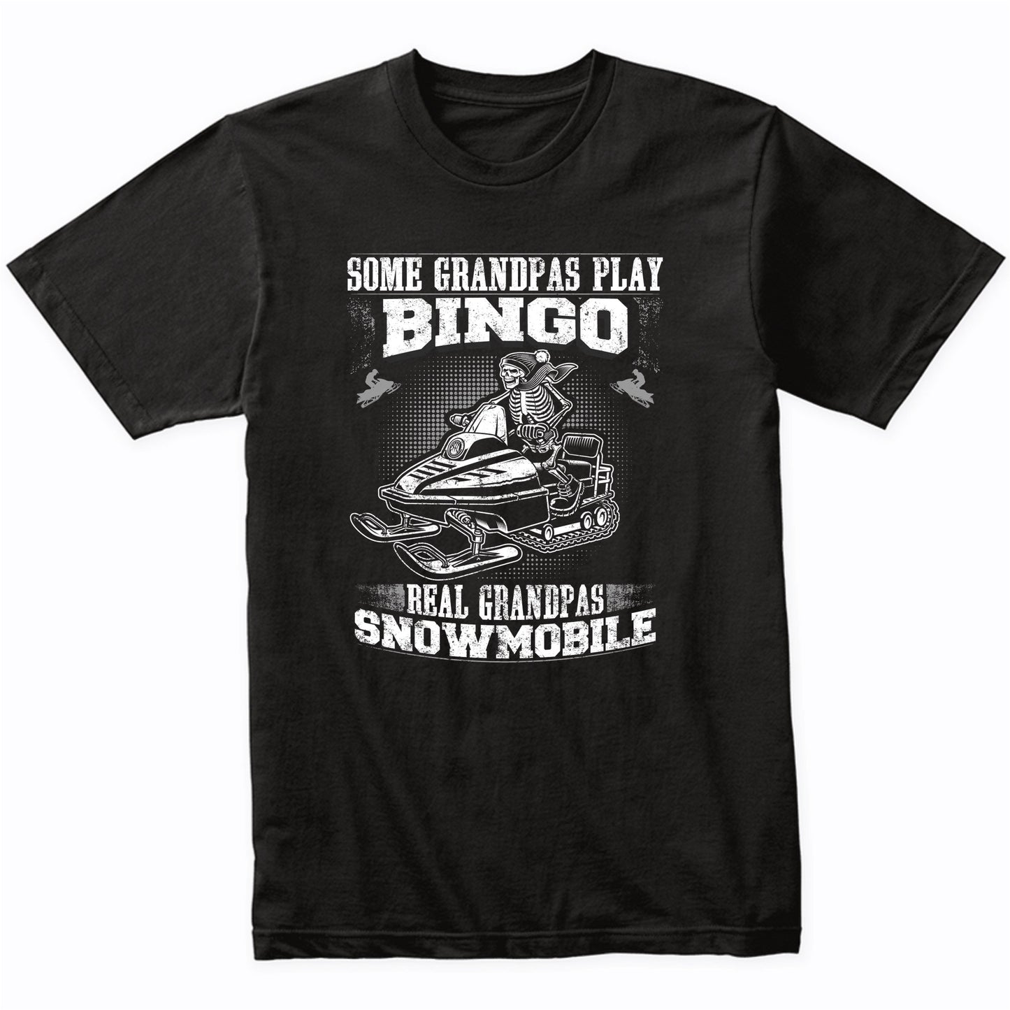 Some Grandpas Play Bingo Real Grandpas Snowmobile Funny T-Shirt