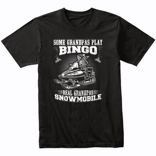 Some Grandpas Play Bingo Real Grandpas Snowmobile Funny T-Shirt